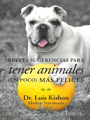 cover image of Breves Sugerencias Para Tener Animales (Un Poco) Más Felices
